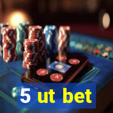 5 ut bet